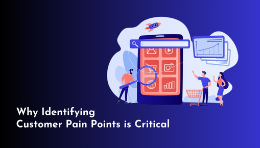 Why Identifying  Customer Pain Points is Critical